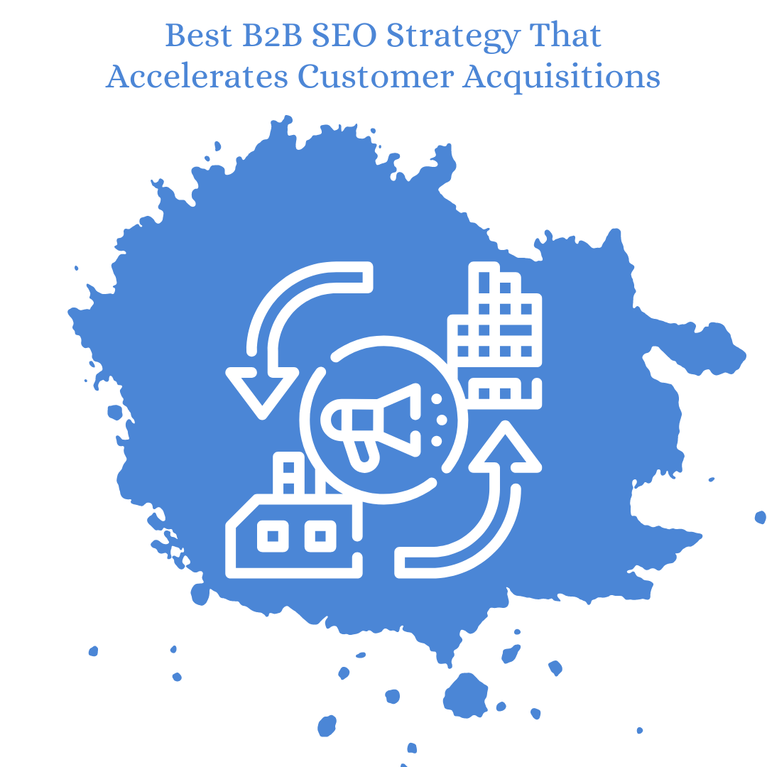 Best B2B SEO Strategy That Accelerates Customer Acquisitions